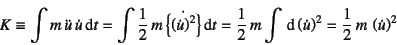 \begin{displaymath}
K\equiv \int m \ddot{u} \dot{u}\dint t=
\int\dfrac12 m \...
...t \left(\dot{u}\right)^2
=\dfrac12 m  \left(\dot{u}\right)^2
\end{displaymath}