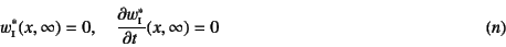 \begin{displaymath}
w^*\subsc{i}(x,\infty)=0, \quad
\D{w^*\subsc{i}}{t}(x,\infty)=0
\eqno{(n)}
\end{displaymath}