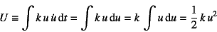 \begin{displaymath}
U\equiv \int k u \dot{u}\dint t=\int k u\dint u=k \int u\dint u=\dfrac12  k u^2
\end{displaymath}