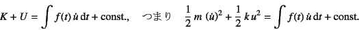 \begin{displaymath}
K+U=\int f(t) \dot{u}\dint t+\mbox{const.}, \quad\mbox{...
...)^2+
\dfrac12  k u^2=\int f(t) \dot{u}\dint t+\mbox{const.}
\end{displaymath}