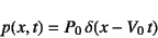 \begin{displaymath}
p(x,t)=P_0 \delta(x-V_0 t)
\end{displaymath}