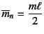 $\overline{m}_n=\dfrac{m\ell}{2}$