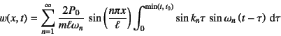 \begin{displaymath}
w(x,t)=\sum_{n=1}^\infty\dfrac{2P_0}{m\ell\omega_n} 
\sin...
...)}
\sin k_n \tau   \sin\omega_n\left(t-\tau\right)\dint\tau
\end{displaymath}