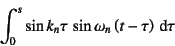 \begin{displaymath}
\int_0^s
\sin k_n \tau   \sin\omega_n\left(t-\tau\right)\dint\tau
\end{displaymath}