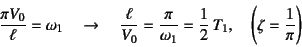 \begin{displaymath}
\dfrac{\pi V_0}{\ell}=\omega_1 \quad \to \quad
\dfrac{\ell}...
...ga_1}=\dfrac12  T_1,
\quad \left(\zeta=\dfrac{1}{\pi}\right)
\end{displaymath}