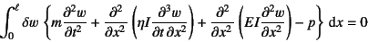 \begin{displaymath}
\int_0^\ell \delta w \left\{
m\D[2]{w}{t}+\D[2]{}{x}\left(\...
...ht)
+\D[2]{}{x}\left(EI\D[2]{w}{x}\right)-p
\right\}\dint x=0
\end{displaymath}