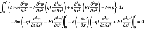 \begin{eqnarray*}
&&\int_0^\ell \left\{ \delta w 
m\D[2]{w}{t}+\delta \D[2]{w}{...
...D[3][2][x]{w}{t}
+EI \D[2]{w}{x} \right)\right\vert _0^\ell = 0
\end{eqnarray*}