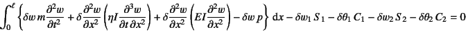 \begin{displaymath}
\int_0^\ell \left\{ \delta w 
m\D[2]{w}{t}+\delta \D[2]{w}{...
...elta \theta_1 C_1
-\delta w_2 S_2 -\delta \theta_2 C_2 = 0
\end{displaymath}