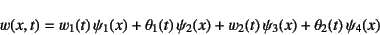 \begin{displaymath}
w(x,t)= w_1(t) \psi_1(x)+\theta_1(t) \psi_2(x)
+w_2(t) \psi_3(x)+\theta_2(t) \psi_4(x)
\end{displaymath}