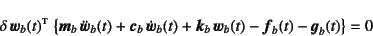 \begin{displaymath}
\delta \fat{w}_b(t)\supersc{t} \left\{
\fat{m}_b   \ddot{...
...{k}_b   \fat{w}_b(t) - \fat{f}_b(t) - \fat{g}_b(t) \right\}=0
\end{displaymath}