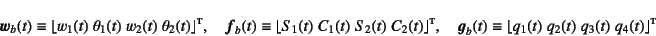 \begin{displaymath}
\fat{w}_b(t) \equiv
\lfloor w_1(t) \; \theta_1(t) \; w_2(t)...
...
\lfloor q_1(t)\; q_2(t)\; q_3(t)\; q_4(t) \rfloor\supersc{t}
\end{displaymath}