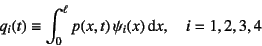 \begin{displaymath}
q_i(t)\equiv \int_0^\ell p(x,t) \psi_i(x)\dint x, \quad i=1,2,3,4
\end{displaymath}