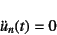 \begin{displaymath}
\ddot{u}_n(t)=0
\end{displaymath}