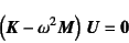 \begin{displaymath}
\left( \fat{K} - \omega^2 \fat{M} \right)   \fat{U} = \fat{0}
\end{displaymath}