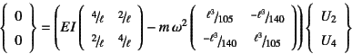 \begin{displaymath}
\left\{\begin{array}{c} 0  0 \end{array}\right\}=
\left( E...
...
\right)\left\{\begin{array}{c} U_2  U_4 \end{array}\right\}
\end{displaymath}