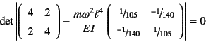 \begin{displaymath}
\det\left\vert
\left(\begin{array}{cc}
4 & 2 \\
2 & 4
\...
...{-1}{140} & \slfrac{1}{105}
\end{array}\right)
\right\vert=0
\end{displaymath}