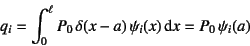 \begin{displaymath}
q_i=\int_0^\ell P_0 \delta(x-a)  \psi_i(x)\dint x=P_0 \psi_i(a)
\end{displaymath}