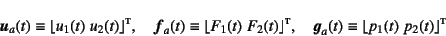 \begin{displaymath}
\fat{u}_a(t) \equiv
\lfloor u_1(t) \; u_2(t) \rfloor\supers...
...fat{g}_a(t) \equiv
\lfloor p_1(t)\; p_2(t) \rfloor\supersc{t}
\end{displaymath}