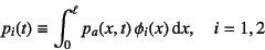 \begin{displaymath}
p_i(t)\equiv \int_0^\ell p_a(x,t) \phi_i(x)\dint x, \quad i=1,2
\end{displaymath}