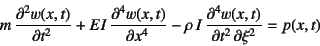 \begin{displaymath}
m \D[2]{w(x,t)}{t} +EI \D[4]{w(x,t)}{x}
-\rho I \D[4][2][\xi]{w(x,t)}{t} =p(x,t)
\end{displaymath}