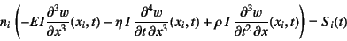 \begin{displaymath}
n_i \left(-EI\D[3]{w}{x}(x_i,t)
-\eta I \D[4][3][x]{w}{t}(x_i,t)
+\rho I \D[3][1][x]{w}{t}(x_i,t)\right)=S_i(t)
\end{displaymath}