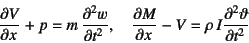 \begin{displaymath}
\D{V}{x}+p=m \D[2]{w}{t}, \quad
\D{M}{x}-V=\rho I\D[2]{\vartheta}{t}
\end{displaymath}