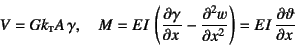 \begin{displaymath}
V= Gk\subsc{t}A \gamma, \quad
M= EI \left(\D{\gamma}{x}-\D[2]{w}{x}\right) = EI \D{\vartheta}{x}
\end{displaymath}