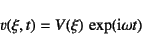 \begin{displaymath}
v(\xi,t)=V(\xi) \exp(\mbox{i}\omega t)
\end{displaymath}