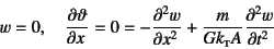 \begin{displaymath}
w=0, \quad \D{\vartheta}{x}=0=
-\D[2]{w}{x}+\dfrac{m}{Gk\subsc{t}A}\D[2]{w}{t}
\end{displaymath}