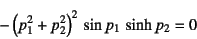 \begin{displaymath}
-\left(p_1^2+p_2^2\right)^2 \sin p_1 \sinh p_2 =0
\end{displaymath}