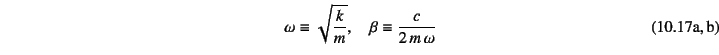 \begin{twoeqns}
\EQab
\omega\equiv\sqrt{\dfrac{k}{m}},\quad
\EQab
\beta\equiv\dfrac{c}{2 m \omega}
\end{twoeqns}