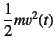 $\dfrac12 mv^2(t)$