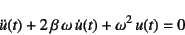 \begin{displaymath}
\ddot{u}(t)+2 \beta \omega \dot{u}(t)+\omega^2 u(t)=0
\end{displaymath}