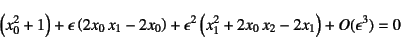 \begin{displaymath}
\left(x_0^2+1\right)
+\epsilon \left(2x_0 x_1-2x_0\right)
+\epsilon^2 \left(x_1^2+2x_0 x_2-2x_1\right)+O(\epsilon^3)=0
\end{displaymath}