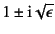 $1\pm\mbox{i}\sqrt{\epsilon}$