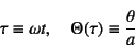 \begin{displaymath}
\tau\equiv \omega t, \quad
\Theta(\tau)\equiv\dfrac{\theta}{a}
\end{displaymath}