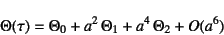 \begin{displaymath}
\Theta(\tau)=\Theta_0+a^2 \Theta_1+a^4 \Theta_2+O(a^6)
\end{displaymath}