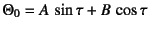 $\Theta_0=A \sin\tau+B \cos\tau$