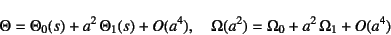 \begin{displaymath}
\Theta=\Theta_0(s)+a^2 \Theta_1(s)+O(a^4), \quad
\Omega(a^2)=\Omega_0+a^2 \Omega_1+O(a^4)
\end{displaymath}