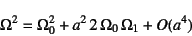 \begin{displaymath}
\Omega^2=\Omega_0^2+a^2 2 \Omega_0 \Omega_1+O(a^4)
\end{displaymath}