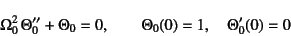 \begin{displaymath}
\Omega_0^2 \Theta_0''+\Theta_0=0, \qquad
\Theta_0(0)=1, \quad \Theta_0'(0)=0
\end{displaymath}