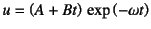 $u=\left(A+Bt\right) \exp\left(-\omega t\right)$