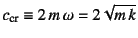 $c\sub{cr}\equiv 2 m \omega=2\sqrt{m k}$