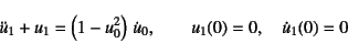 \begin{displaymath}
\ddot{u}_1+u_1=\left(1-u_0^2\right) \dot{u}_0, \qquad
u_1(0)=0, \quad \dot{u}_1(0)=0
\end{displaymath}