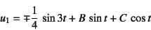 \begin{displaymath}
u_1=\mp \dfrac14 \sin 3t+B \sin t+C \cos t
\end{displaymath}