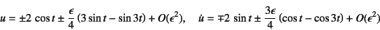 \begin{displaymath}
u=\pm2 \cos t\pm \dfrac{\epsilon}{4}
\left(3\sin t-\sin 3t...
...dfrac{3\epsilon}{4}
\left(\cos t-\cos 3t\right)+O(\epsilon^2)
\end{displaymath}