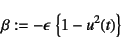 \begin{displaymath}
\beta:=-\epsilon \left\{1-u^2(t)\right\}
\end{displaymath}