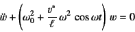 \begin{displaymath}
\ddot{w}+\left(\omega_0^2
+\dfrac{v^*}{\ell} \omega^2 \cos\omega t\right) w=0
\end{displaymath}