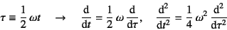 \begin{displaymath}
\tau\equiv\dfrac12 \omega t \quad\to\quad
\D*{}{t}=\dfrac1...
...}{\tau}, \quad
\D*[2]{}{t}=\dfrac14 \omega^2 \D*[2]{}{\tau}
\end{displaymath}