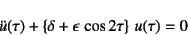 \begin{displaymath}
\ddot{u}(\tau)+\left\{\delta+\epsilon \cos 2\tau\right\} u(\tau)=0
\end{displaymath}